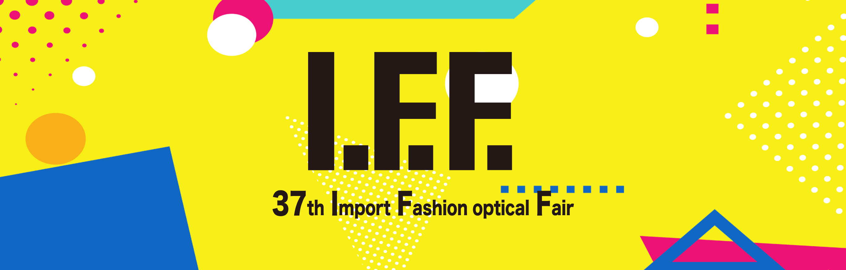 I.F.F. 37th Import Fashion optical Fair
